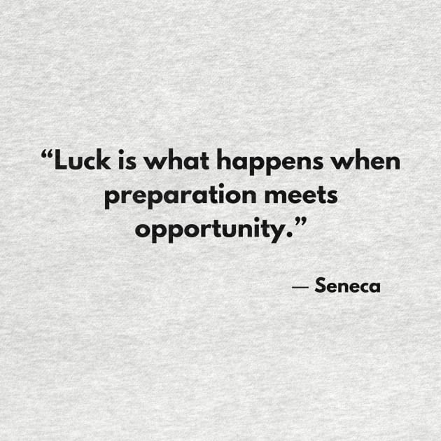 “Luck is what happens when preparation meets opportunity.” Seneca by ReflectionEternal